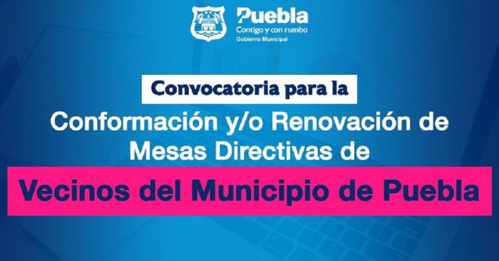 Emite Ayuntamiento de Puebla convocatoria para renovación de mesas directivas vecinales