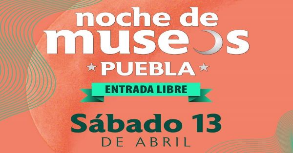 Prepárate para la Noche de Museos en la capital poblana este sábado 13 de abril