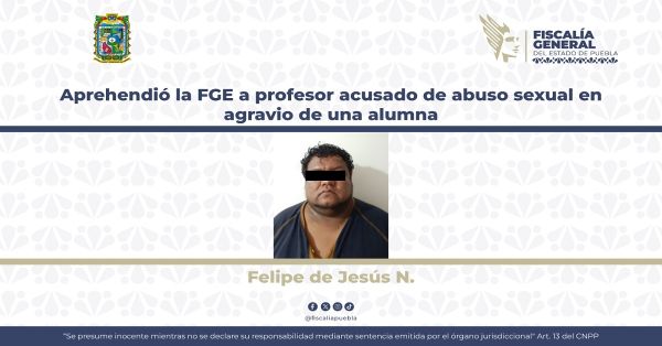 Detienen a Felipe de Jesús N., agredió sexualmente a una alumna